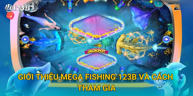 Mega Fishing 123B – Game Bắn Cá Siêu Hot Với Nhiều Phần Thưởng Lớn 2 Giới thiệu Mega Fishing 123B và cách tham gia