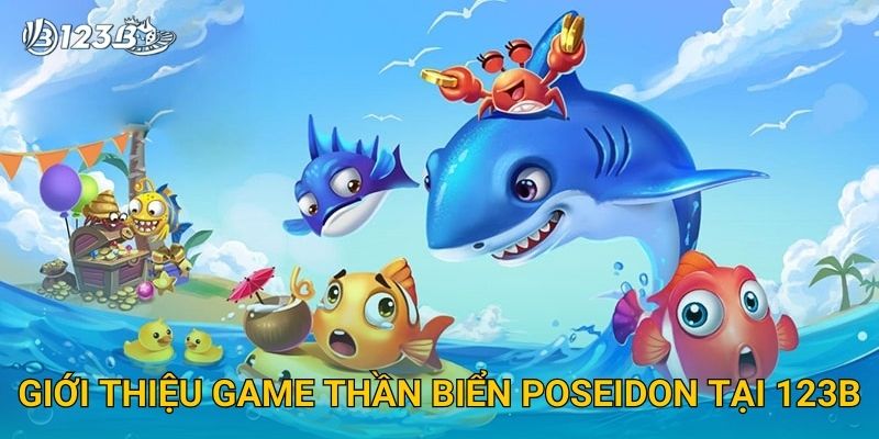 Thần Biển Poseidon 123B – Chinh Phục Thần Thoại Và Giành Siêu Thưởng 2 Giới thiệu game Thần Biển Poseidon tại 123B