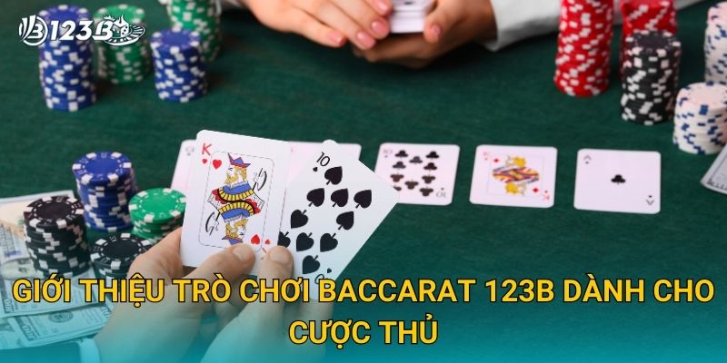 Baccarat 123B – Hướng Dẫn Chơi Và Bí Quyết Thắng Lớn Năm 2025 2 Giới thiệu trò chơi Baccarat 123B dành cho cược thủ