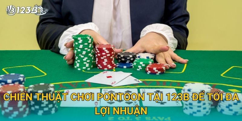 Pontoon 123B – Game Bài Hấp Dẫn Với Tỷ Lệ Thắng Cao Cho Hội Viên 3 Chiến thuật chơi Pontoon tại 123B để tối đa lợi nhuận