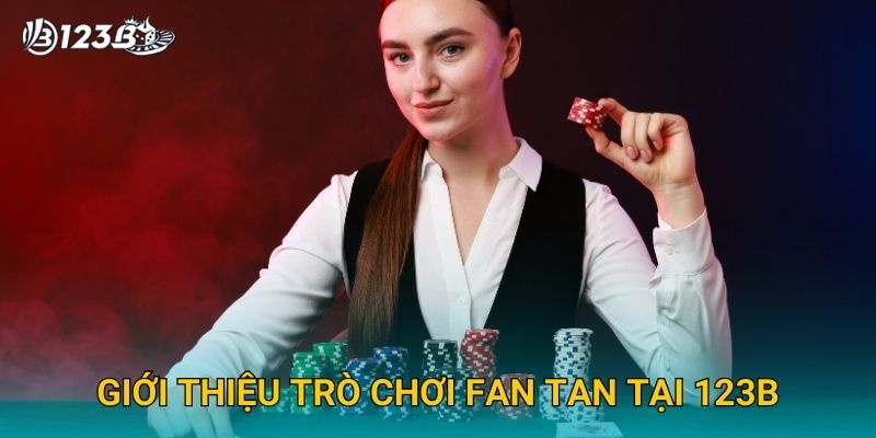 Fan Tan 123B – Trải Nghiệm Trò Chơi Truyền Thống Trung Hoa Siêu Hấp Dẫn 2 Giới thiệu trò chơi Fan Tan tại 123B