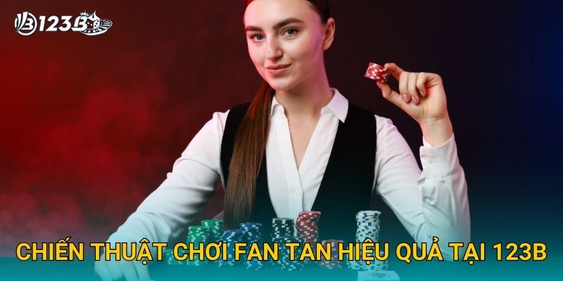 Fan Tan 123B – Trải Nghiệm Trò Chơi Truyền Thống Trung Hoa Siêu Hấp Dẫn 3 Chiến thuật chơi Fan Tan hiệu quả tại 123B