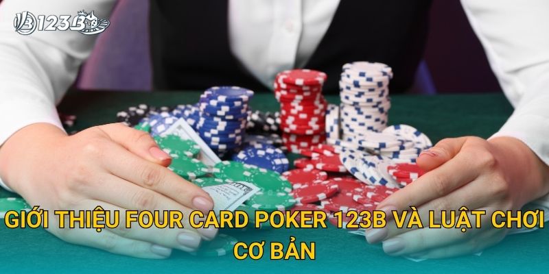 Giới thiệu Four Card Poker 123B và luật chơi cơ bản