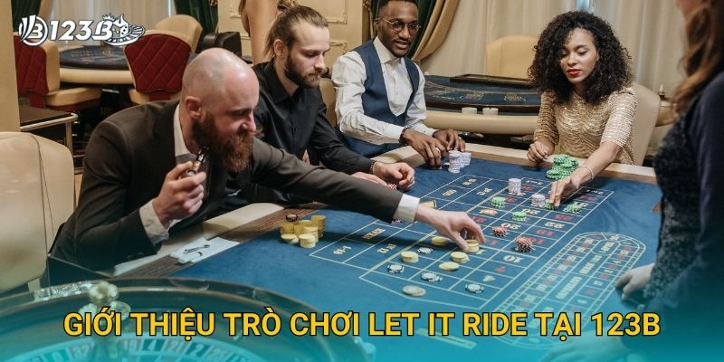 Let It Ride 123B – Bí Quyết Chơi Poker Đỉnh Cao Và Ăn Thưởng Lớn 2 Giới thiệu trò chơi Let It Ride tại 123B