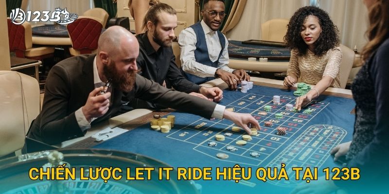 Let It Ride 123B – Bí Quyết Chơi Poker Đỉnh Cao Và Ăn Thưởng Lớn 3 Chiến lược Let It Ride hiệu quả tại 123B