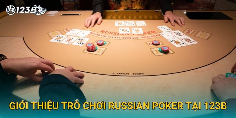 Russian Poker 123B – Hướng Dẫn Chơi Poker Nga Cực Kỳ Đơn Giản 2025 2 Giới thiệu trò chơi Russian Poker tại 123B