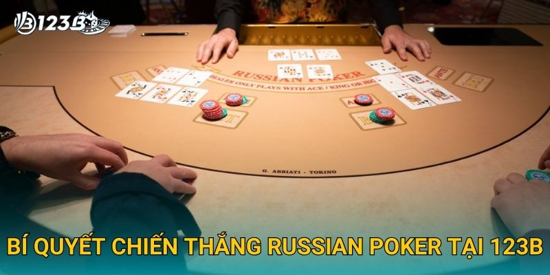 Russian Poker 123B – Hướng Dẫn Chơi Poker Nga Cực Kỳ Đơn Giản 2025 3 Bí quyết chiến thắng Russian Poker tại 123B