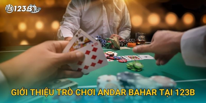 Andar Bahar 123B – Trải Nghiệm Game Bài Ấn Độ Đỉnh Cao Và Dễ Thắng 2 Giới thiệu trò chơi Andar Bahar tại 123B