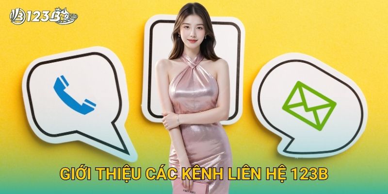 Liên Hệ 123B – Hỗ Trợ Khách Hàng 24/7 Nhanh Chóng Và Hiệu Quả 1 Giới thiệu các kênh liên hệ 123B