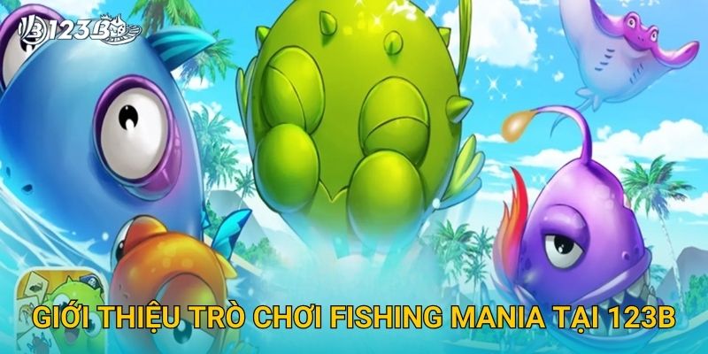 Giới thiệu trò chơi Fishing Mania tại 123B
