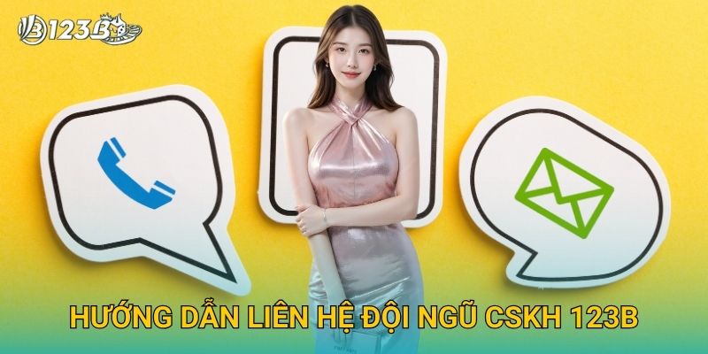 Liên Hệ 123B – Hỗ Trợ Khách Hàng 24/7 Nhanh Chóng Và Hiệu Quả 2 Hướng dẫn liên hệ đội ngũ CSKH 123B