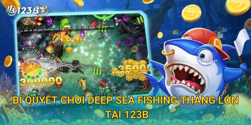Bí quyết chơi Deep Sea Fishing thắng lớn tại 123B